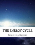 The Energy Cycle: Rethinking Gravity - Paperback