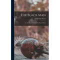 The Black Man: Or, the Natural History of the Hametic Race - Hardcover