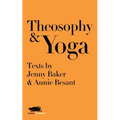 Theosophy and Yoga: Texts by Jenny Baker and Annie Besant - Paperback