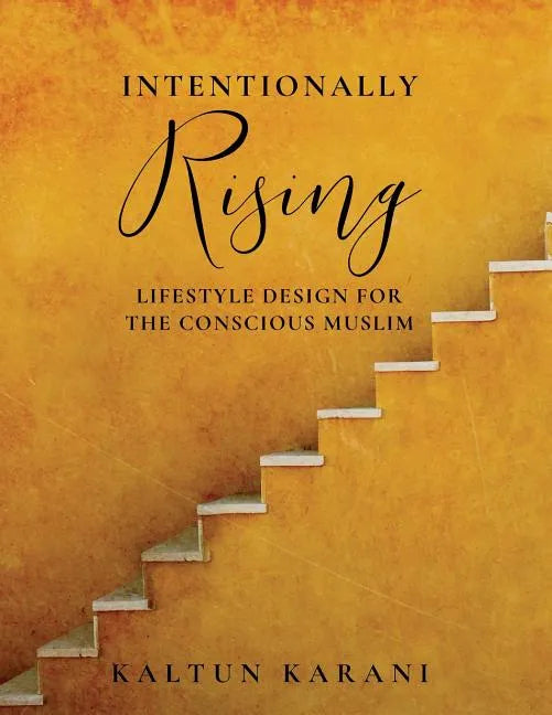 Intentionally Rising: Lifestyle Design for the Conscious Muslim - Paperback