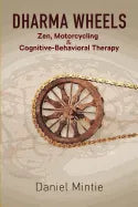 Dharma Wheels: Zen, Motorcycling and Cognitive-Behavioral Therapy - Paperback