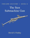 Firearm Anatomy - Book II The STEN Submachine Gun - Paperback
