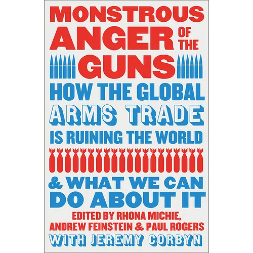Monstrous Anger of the Guns: How the Global Arms Trade Is Ruining the World and What We Can Do about It - Paperback