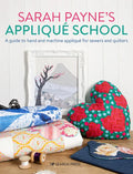 Sarah Payne's Applique School: A Guide to Hand and Machine Applique for Sewers and Quilters - Paperback