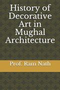History of Decorative Art in Mughal Architecture - Paperback