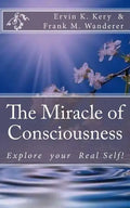 The Miracle of Consciousness: Explore your Real Self! - Paperback