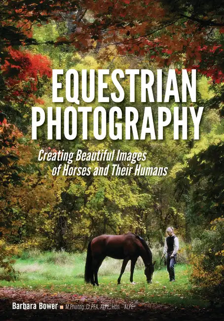 Equestrian Photography: Creating Beautiful Images of Horses and Their Humans - Paperback