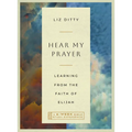 Hear My Prayer: Learning from the Faith of Elijah--A 6-Week Bible Study Experience - Paperback