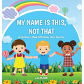 My Name is This, Not That: A Children's Book Affirming Their Identity - Hardcover