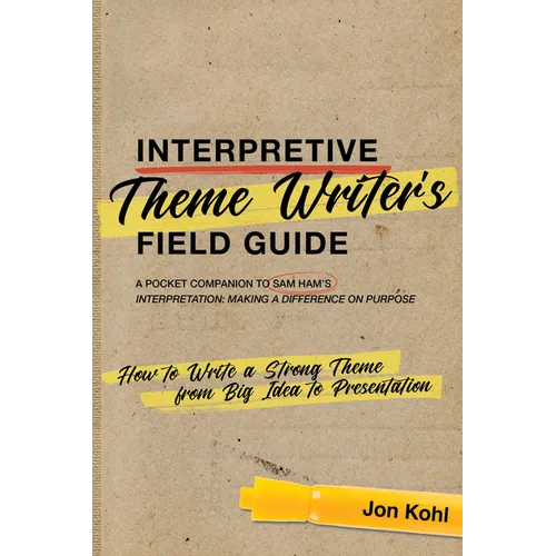 Interpretive Theme Writer's Field Guide: How to Write a Strong Theme from Big Idea to Presentation - Paperback