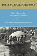 Designing Modern Childhoods: History, Space, and the Material Culture of Children - Paperback