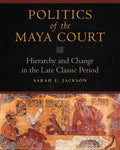 Politics of the Maya Court: Hierarchy and Change in the Late Classic Period - Hardcover
