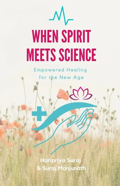 When Spirit Meets Science: Empowered Healing for the New Age - Paperback