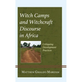 Witch Camps and Witchcraft Discourse in Africa: Critiquing Development Practices - Hardcover