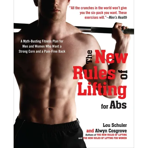 The New Rules of Lifting for Abs: A Myth-Busting Fitness Plan for Men and Women who Want a Strong Core and a Pain- Free Back - Paperback