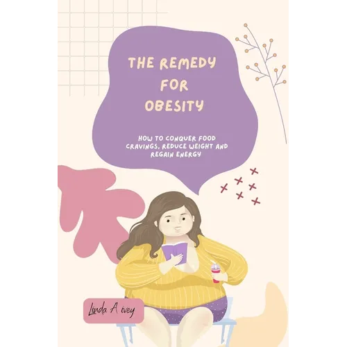The Remedy for Obesity: How to conquer food cravings, reduce weight and regain energy - Paperback
