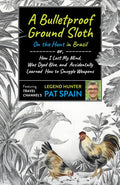 A Bulletproof Ground Sloth: On the Hunt in Brazil: Or, How I Lost My Mind, Was Dyed Blue, and Accidentally Learned How to Smuggle Weapons - Paperback