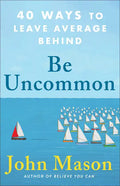 Be Uncommon: 40 Ways to Leave Average Behind - Paperback
