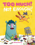 Too Much! Not Enough! - Hardcover