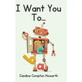 I Want You To... - Hardcover