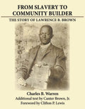 From Slavery to Community Builder: The Story of Lawrence B. Brown - Paperback