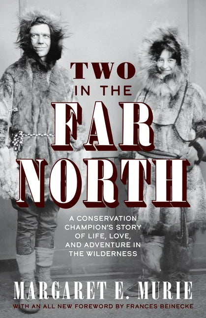 Two in the Far North, Revised Edition: A Conservation Champion's Story of Life, Love, and Adventure in the Wilderness - Paperback