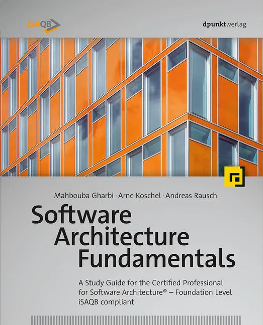 Software Architecture Fundamentals: A Study Guide for the Certified Professional for Software Architecture(r) - Foundation Level - Isaqb Compliant - Paperback