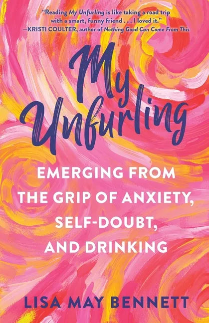 My Unfurling: Emerging from the Grip of Anxiety, Self-Doubt, and Drinking - Paperback