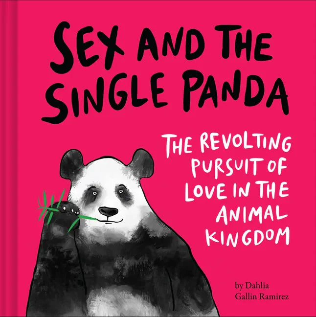 Sex and the Single Panda: The Revolting Pursuit of Love in the Animal Kingdom - Hardcover