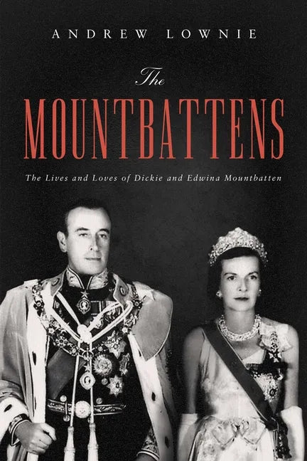 The Mountbattens: The Lives and Loves of Dickie and Edwina Mountbatten - Hardcover