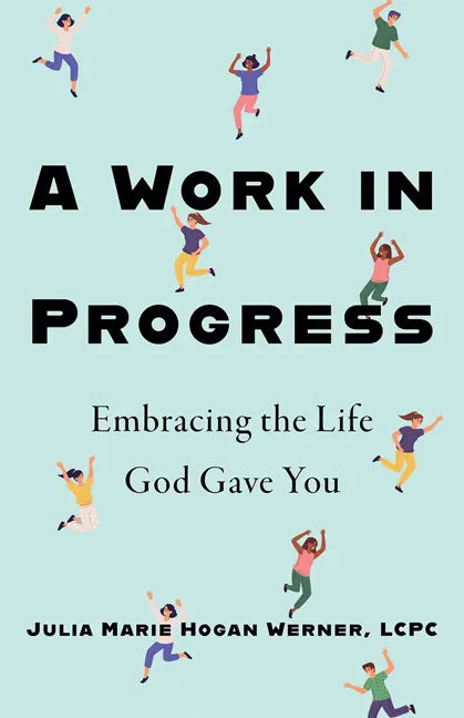 A Work in Progress: Embracing the Life God Gave You - Paperback