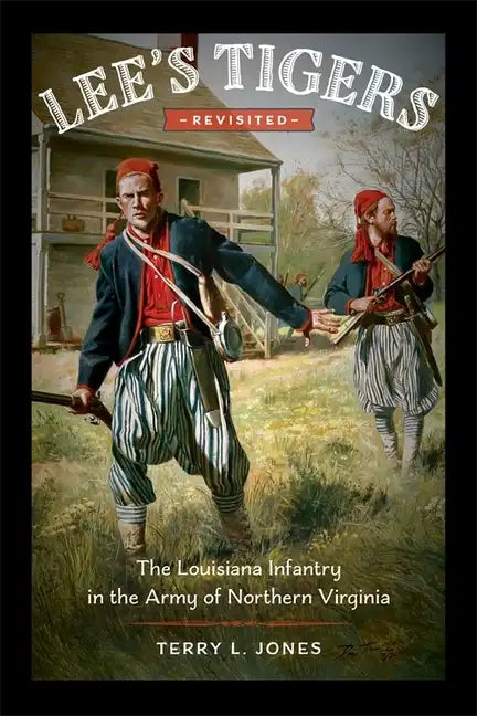 Lee's Tigers Revisited: The Louisiana Infantry in the Army of Northern Virginia - Hardcover