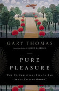Pure Pleasure: Why Do Christians Feel So Bad about Feeling Good? - Paperback