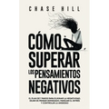 C?mo superar los pensamientos negativos: El plan de 7 pasos para eliminar la negatividad, dejar de pensar demasiado, manejar el estr?s y controlar la - Paperback
