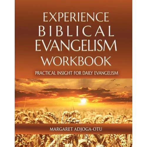 Experience Biblical Evangelism Wookbook: Practical Insights for Daily Evangelism - Paperback