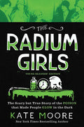 The Radium Girls: Young Readers' Edition: The Scary But True Story of the Poison That Made People Glow in the Dark - Paperback