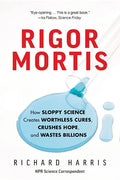Rigor Mortis: How Sloppy Science Creates Worthless Cures, Crushes Hope, and Wastes Billions - Paperback