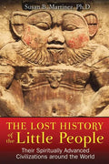 The Lost History of the Little People: Their Spiritually Advanced Civilizations Around the World - Paperback