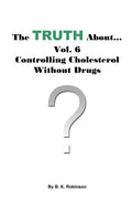 The Truth About... Vol. 6 - Controlling Cholesterol Without Drugs - Paperback