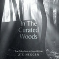 In the Curated Woods: True Tales from a Grass Widow - Paperback