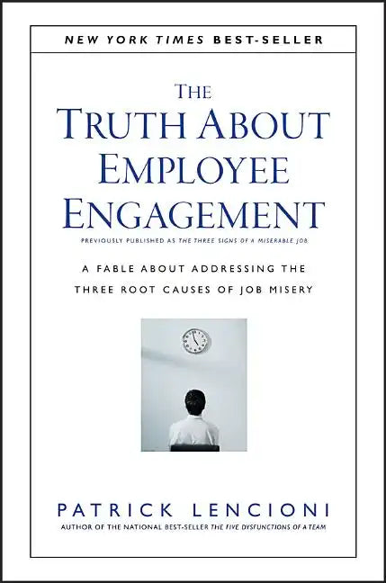 The Truth about Employee Engagement: A Fable about Addressing the Three Root Causes of Job Misery - Hardcover