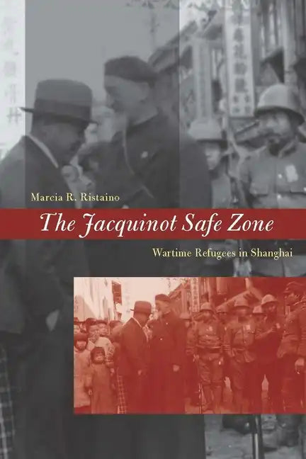 The Jacquinot Safe Zone: Wartime Refugees in Shanghai - Hardcover