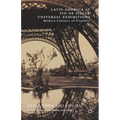 Latin America at Fin-De-Si鐵le Universal Exhibitions: Modern Cultures of Visuality - Hardcover