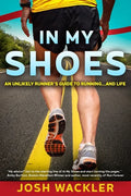 In My Shoes: An Unlikely Runner's Guide to Running... and Life - Paperback