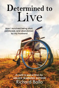 Determined to Live: How I Survived Being Shot, Paralyzed, and Abandoned by My Husband - Paperback