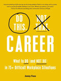 Do This, Not That: Career: What to Do (and Not Do) in 75+ Difficult Workplace Situations - Hardcover