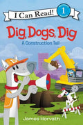 Dig, Dogs, Dig: A Construction Tail - Paperback