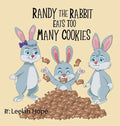 Randy the Rabbit Eats Too Many Cookies - Hardcover