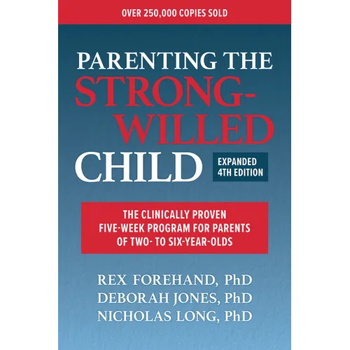 Parenting the Strong-Willed Child, Expanded Fourth Edition: The Clinically Proven Five-Week Program for Parents of Two- To Six-Year-Olds - Paperback