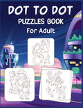 Dot to Dot Puzzles Book For Adult: Ultimate Connect the Dot Extreme Puzzle Challenge - Paperback